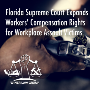 Florida Supreme Court expands workers' compensation rights for workplace assault victims in a landmark Florida Supreme Court decision discussed by Winer Law Group.